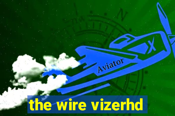 the wire vizerhd